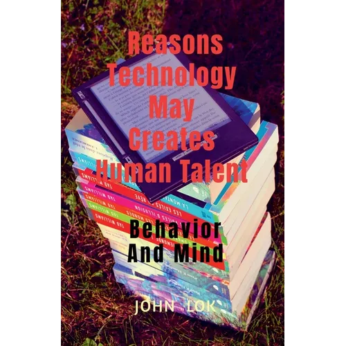 Reasons Technology May Creates Human Talent - Paperback