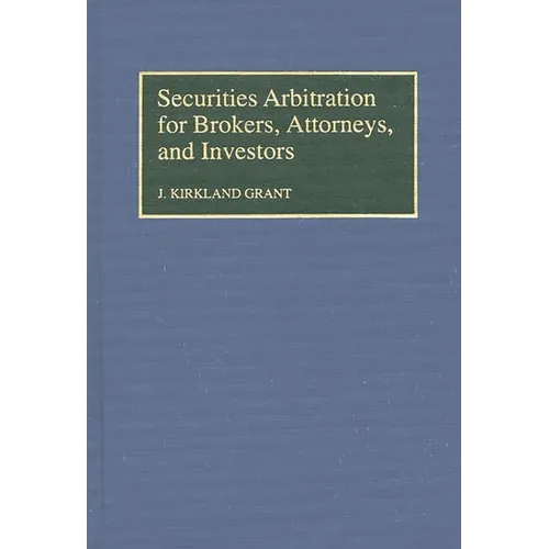 Securities Arbitration for Brokers, Attorneys, and Investors - Hardcover