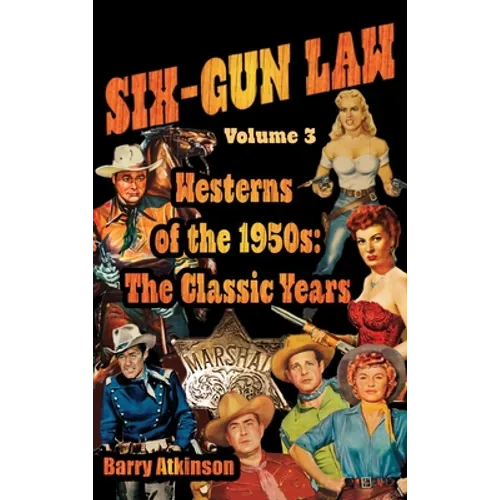 SIX-GUN LAW Westerns of the 1950s: The Classic Years - Hardcover