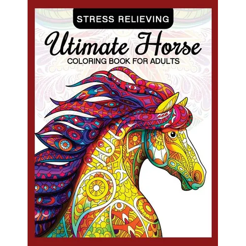 Utimate Horse Coloring Book for Adults: Horses in Mandala Patterns for Relaxation and Stress Relief