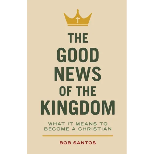 The Good News of the Kingdom: What It Means to Become a Christian
