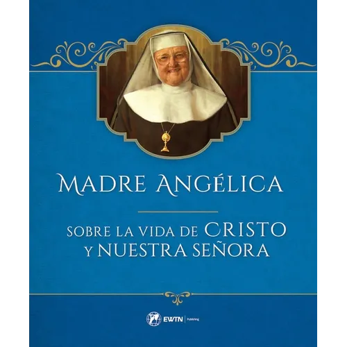 Madre Angelica Sobre La Vida de Cristo Y Nuestra Senora - Hardcover
