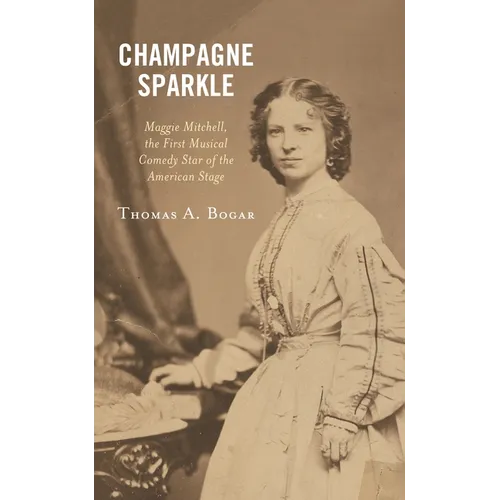Champagne Sparkle: Maggie Mitchell, the First Musical Comedy Star of the American Stage - Paperback