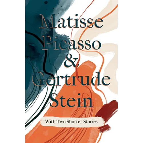 Matisse Picasso & Gertrude Stein - With Two Shorter Stories;With an Introduction by Sherwood Anderson - Paperback