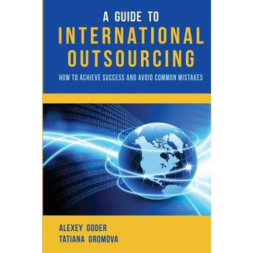 A Guide to International Outsourcing: How to Achieve Success and Avoid Common Mistakes - Paperback