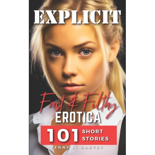 Explicit Fast And Filthy Erotica: A Collection of 101 Filthy Erotica Stories - Paperback