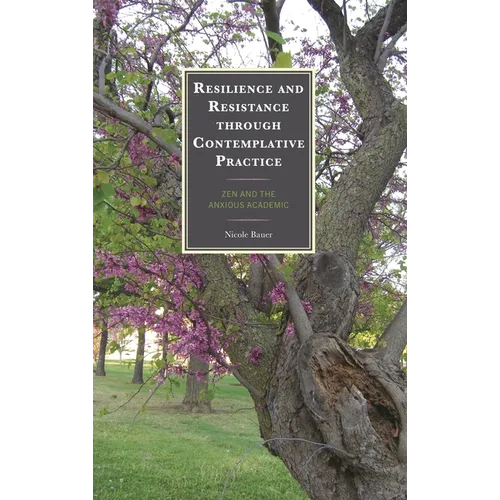 Resilience and Resistance through Contemplative Practice: Zen and the Anxious Academic - Hardcover