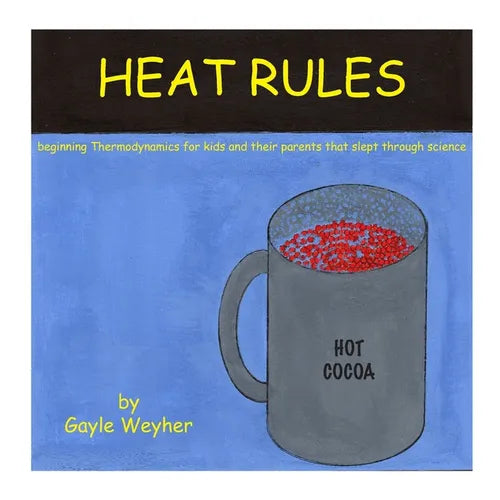 Heat Rules: beginning Thermodynamics for kids and their parents that slept through science - Paperback