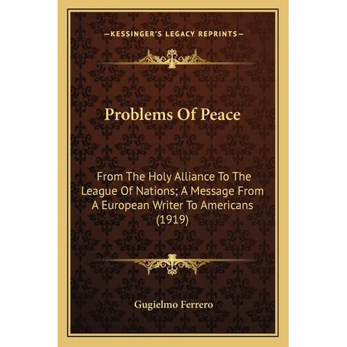 Problems Of Peace: From The Holy Alliance To The League Of Nations; A Message From A European Writer To Americans (1919) - Paperback