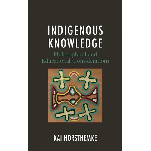 Indigenous Knowledge: Philosophical and Educational Considerations - Paperback