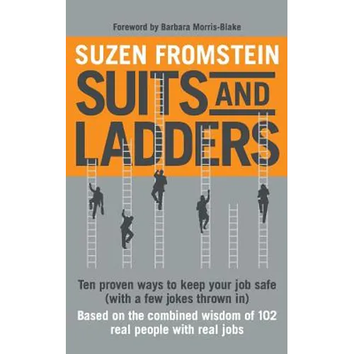 Suits and Ladders 5 x 8: Ten Proven Ways to Keep Your Job Safe (with a few jokes thrown in) - Paperback