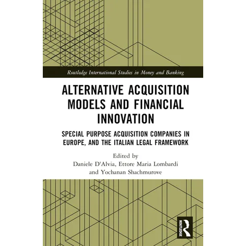 Alternative Acquisition Models and Financial Innovation: Special Purpose Acquisition Companies in Europe, and the Italian Legal Framework - Hardcover