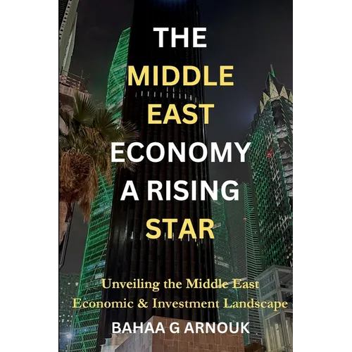 The Middle East Economy A Rising Star: Unveiling the Middle East's Economic & Investment Landscape - Paperback