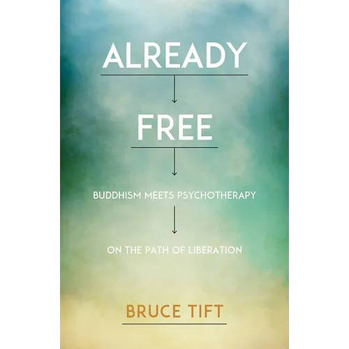 Already Free: Buddhism Meets Psychotherapy on the Path of Liberation - Paperback