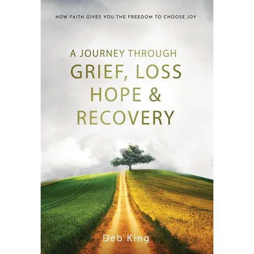 A Journey Through Grief, Loss, Hope and Recovery - Hardcover