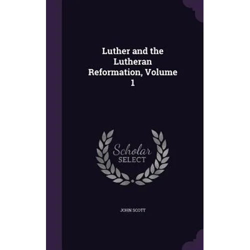 Luther and the Lutheran Reformation, Volume 1 - Hardcover