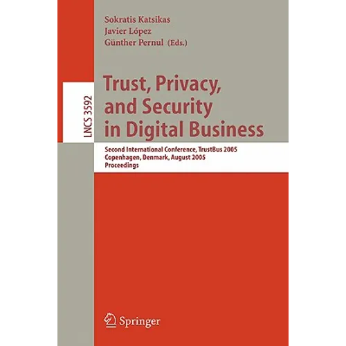 Trust, Privacy, and Security in Digital Business: Second International Conference, Trustbus 2005, Copenhagen, Denmark, August 22-26, 2005, Proceedings - Paperback