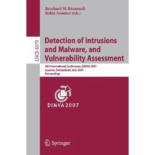 Detection of Intrusions and Malware, and Vulnerability Assessment: 4th International Conference, Dimva 2007 Lucerne, Switzerland, July 12-13, 2007 Pro - Paperback