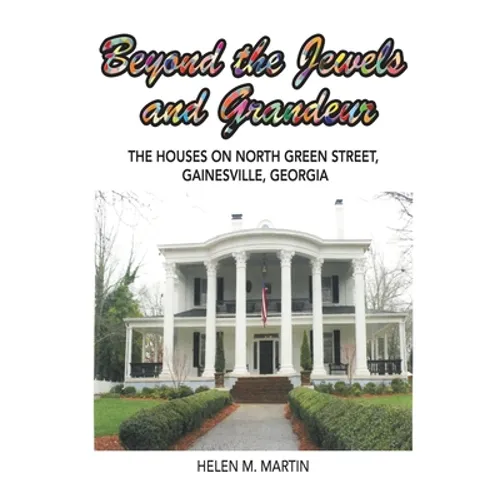 Beyond the Jewels and Grandeur: The Houses on North Green Street, Gainesville, Georgia - Paperback