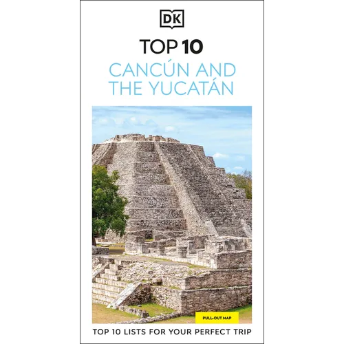 DK Top 10 Cancún and the Yucatán: Top 10 Lists for Your Perfect Trip, Plus an All-Weather Folded Map