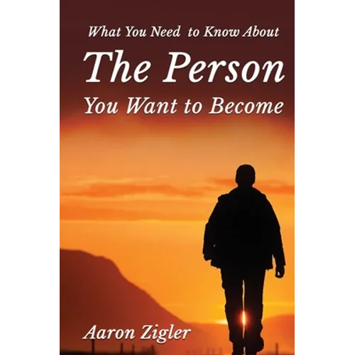 What You Need to Know about the Person You Want to Become - Hardcover