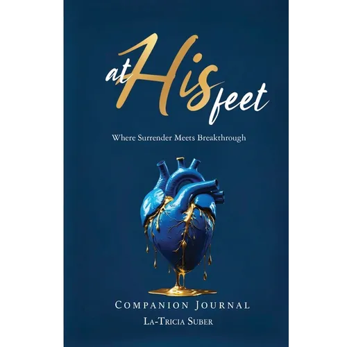At His Feet Companion Journal: Where Breakthrough Meets Surrender - Paperback
