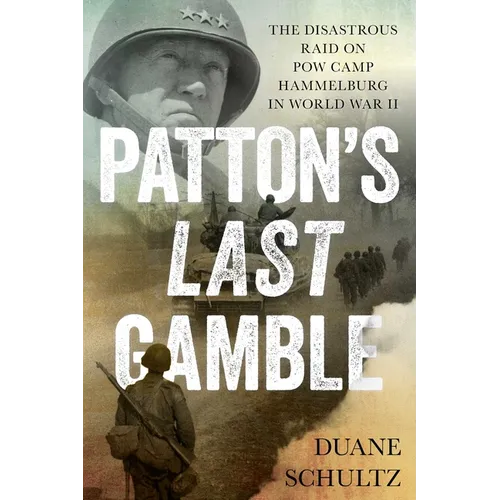 Patton's Last Gamble: The Disastrous Raid on POW Camp Hammelburg in World War II - Paperback