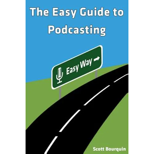 The Easy Guide To Podcasting: What's Your Story? - Paperback
