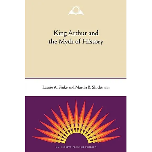 King Arthur and the Myth of History - Paperback