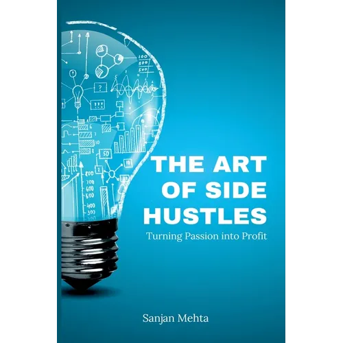 The Art of Side Hustles: Turning Passion into Profit