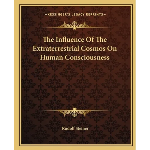 The Influence Of The Extraterrestrial Cosmos On Human Consciousness - Paperback