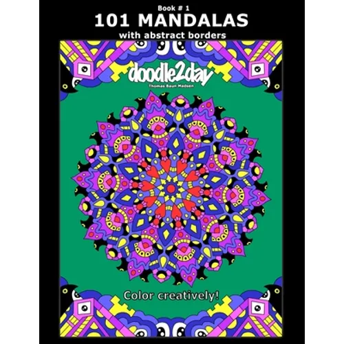 101 MANDALAS with abstract borders. Adult coloring book with many exciting doodles to explore! Book # 1: Color Creatively! - Paperback