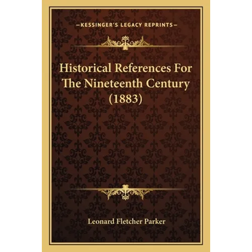 Historical References For The Nineteenth Century (1883) - Paperback