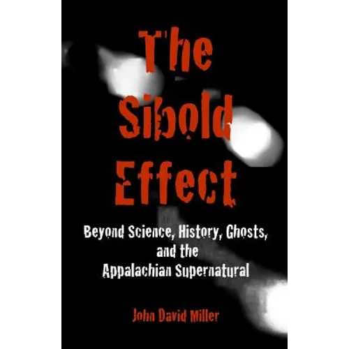 The Sibold Effect: Beyond Science, History, Ghost, and the Appalachian Supernatural - Paperback