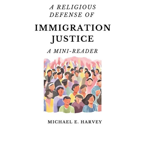 A Religious Defense of Immigration Justice: A Mini-Reader - Paperback