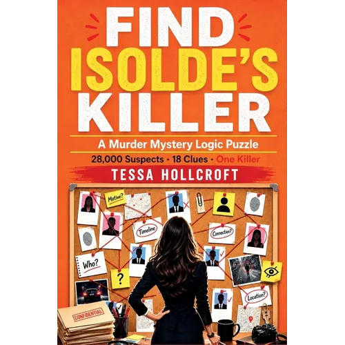 Find Isolde's Killer: A Murder Mystery Logic Puzzle - 28,000 Suspects, 18 Clues, One Killer - Paperback
