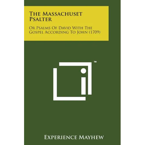 The Massachuset Psalter: Or Psalms of David with the Gospel According to John (1709) - Paperback