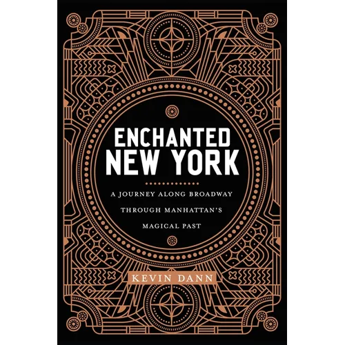 Enchanted New York: A Journey Along Broadway Through Manhattan's Magical Past - Paperback