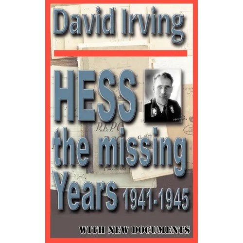 Hess: The Missing Years 1941-1945: The Missing Years - Hardcover