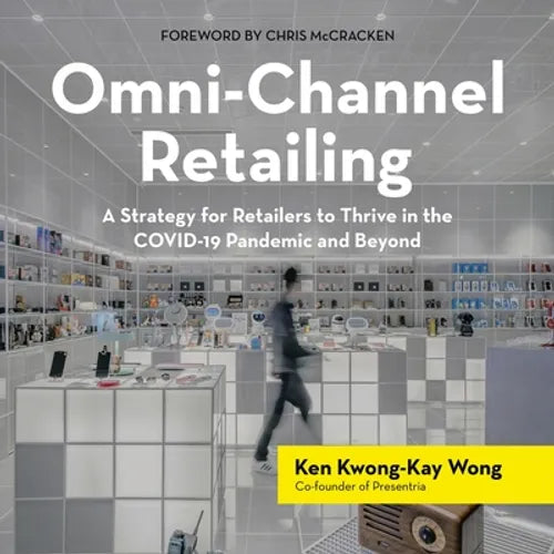 Omni-Channel Retailing: A Strategy for Retailers to Thrive in the Covid-19 Pandemic and Beyond - Paperback