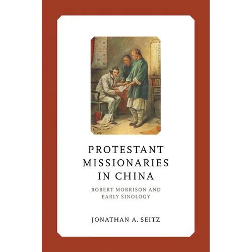 Protestant Missionaries in China: Robert Morrison and Early Sinology - Hardcover