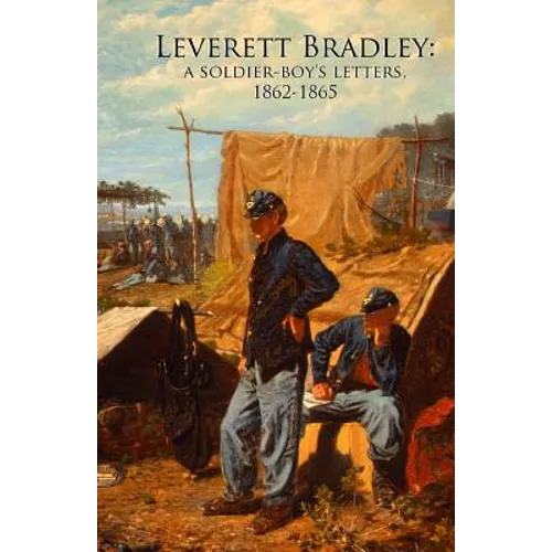 Leverett Bradley: a Soldier-boy's letters, 1862-1865 - Paperback