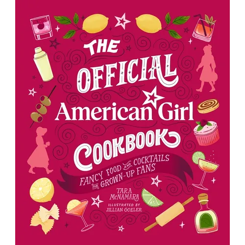 The Official American Girl Cookbook: Fancy Food and Cocktails for Grown-Up Fans - Hardcover