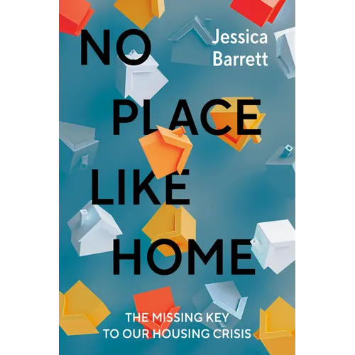 No Place Like Home: The Missing Key to Our Housing Crisis - Hardcover