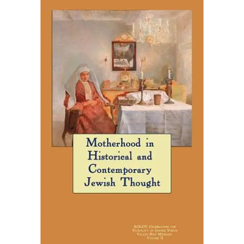 Kolot: Motherhood in Historical and Contemporary Jewish Thought: Celebrating The Plurality of Jewish Voices - Paperback