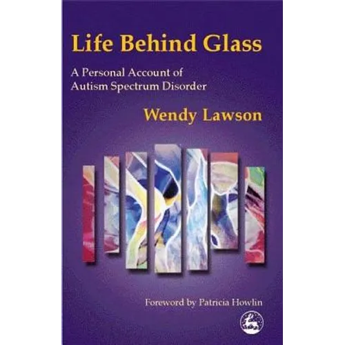 Life Behind Glass: A Personal Account of Autism Spectrum Disorder - Paperback