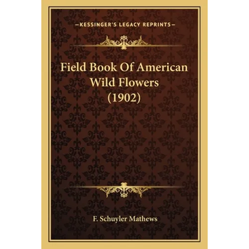 Field Book Of American Wild Flowers (1902) - Paperback