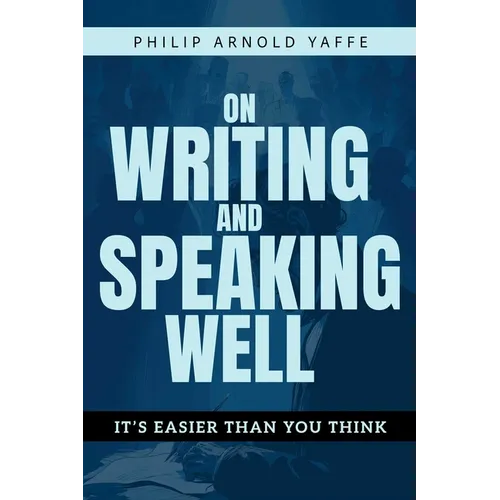 On Writing & Speaking Well: It's Easier Than You Think - Paperback