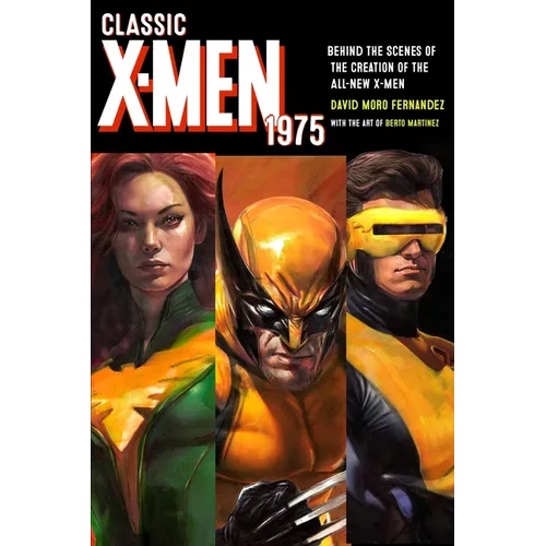 Classic X-Men 1975: Behind the Scenes of the Creation of the All-New X-Men - Paperback