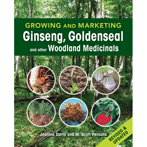 Growing and Marketing Ginseng, Goldenseal and Other Woodland Medicinals: 2nd Edition
